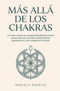 Más allá de los Chakras: Los siete centros de energía explicados de verdad: qué es cada uno, qué falla cuando intentas equilibrarlos y cómo trabajarlo cover