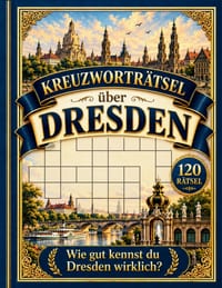 Kreuzwortr�tsel �ber Dresden: Das gro�e R�tselbuch �ber Elbflorenz mit 120 Themenr�tseln - Gro�druck f�r Senioren, spannende Anekdoten, Wortbank & vol cover