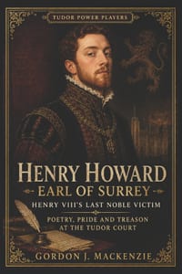 Henry Howard, Earl of Surrey: Henry VIII's Last Noble Victim: Poetry, Pride and Treason at the Tudor Court cover