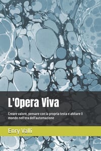 L'Opera Viva: Creare valore, pensare con la propria testa e abitare il mondo nell'era dell'automazione cover