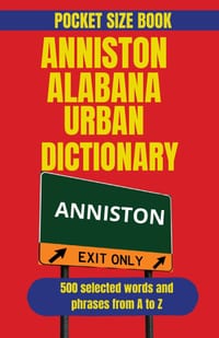 Anniston-Oxford Alabama Urban Dictionary: The Language, Landmarks, and Local Flavor of Anniston-Oxford, Alabama cover