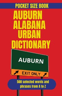 Auburn Alabama Urban Dictionary: College Town Slang, Southern Humor, and Auburn Culture Explained cover