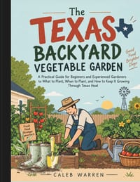 The Texas Backyard Vegetable Garden: A Practical Guide for Beginners and Experienced Gardeners to What to Plant, When to Plant, and How to Keep it Gro cover