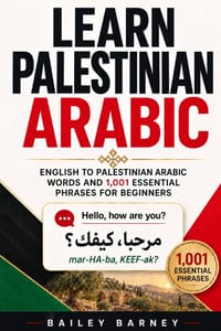 Learn Palestinian Arabic: English to Palestinian Arabic Words and 1,001 Essential Phrases for Beginners cover