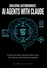 Building Autonomous AI Agents with Claude: A Hands-On Python Guide to ReAct Loops, Tool Calling, and Production Guardrails cover