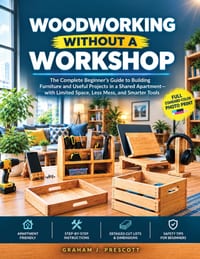 Woodworking Without a Workshop: The Complete Beginner's Guide to Building Furniture and Useful Projects in a Shared Apartment-with Limited Space, Less cover