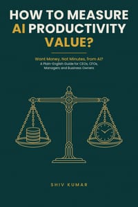 How to Measure AI Productivity Value?: A Plain-English Guide for CEOs, CFOs, Managers and Business Owners Who Want Money, Not Minutes, from Artificial cover