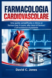 Farmacologia Cardiovascolare: Una guida semplificata e clinica ai farmaci per il cuore, alle classi di farmaci e all'assistenza al paziente cover