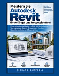 Meistern Sie Autodesk Revit für Anfänger und Fortgeschrittene: Ein praxisnaher Leitfaden zu BIM, 3D-Modellierung, Wohngebäude-Design, Grundrissen, Fam cover