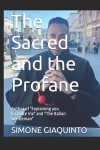 The Sacred and the Profane: Author of "Explaining you La Dolce Via" and "The Italian Gentleman" cover