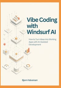 Vibe Coding with Windsurf AI: How to Turn Ideas into Working Apps with AI-Assisted Development cover