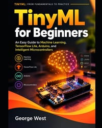 TinyML for Beginners: An Easy Guide to Machine Learning, TensorFlow Lite, Arduino, and Intelligent Microcontrollers cover