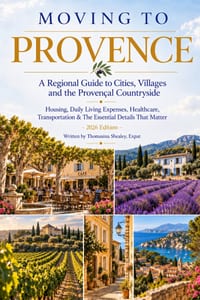 Moving to Provence-A Regional Guide to Cities, Villages and the Provençal Countryside: Housing, Daily Living Expenses, Healthcare, Transportation and cover