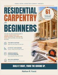 Residential Carpentry for Beginners: A Step-by-Step, Illustrated Guide to Framing, Roofing, Interior Trim, Blueprint Reading, and Building Code Basics cover