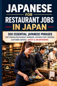 Japanese for Restaurant Jobs in Japan: 300 Essential Japanese Phrases for Foreign Restaurant Workers, Kitchen Staff, Servers, Customer Service, Safety cover