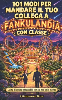 101 Modi per Mandare il Tuo Collega a Fankulandia con Classe: L'arte di essere impeccabili con chi non se lo merita. Idea regalo ufficio per Natale e cover