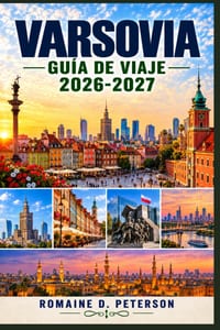 Varsovia Guía de Viaje 2026-2027: Explora el histórico casco antiguo de Polonia, el castillo real, la historia de la Segunda Guerra Mundial, la cocina cover