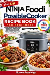 The UK Ninja Foodi PossibleCooker Recipe Book For Beginners: Delicious Recipes for Slow-Cooked Classics, Hearty Soups & Stews, Braised Meats, Comforti cover