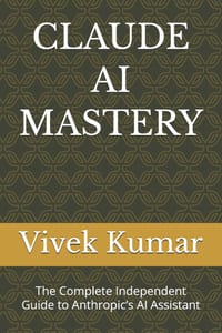 Claude AI Mastery: The Complete Independent Guide to Anthropic's AI Assistant cover