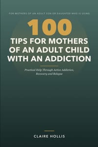 100 Tips for Mothers of an Adult Child with an Addiction: Practical Help Through Active Addiction, Recovery and Relapse cover