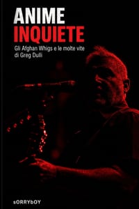 Anime Inquiete: Gli Afghan Whigs e le molte vite di Greg Dulli cover