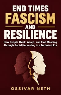 End Times Fascism and Resilience: How People Think, Adapt, and Find Meaning Through Social Unraveling in a Turbulent Era cover