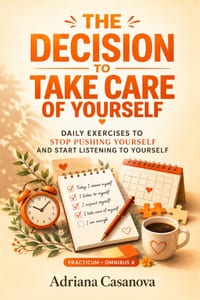 The decision to take care of yourserlf: Daily exercises to stop pushing yourself and start listening to yourself cover