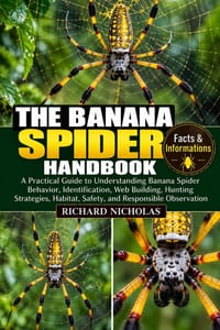 The Banana Spider Handbook: A Practical Guide to Understanding Banana Spider Behavior, Identification, Web Building, Hunting Strategies, Habitat, Safe cover