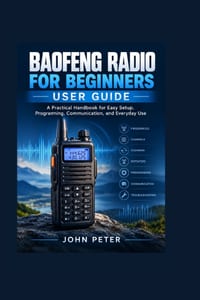 BAOFENG RADIO FOR BEGINNERS User Guide: A Practical Handbook for Easy Setup, Programming, Communication, and Everyday Use cover
