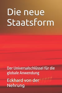 Die neue Staatsform: Der Universalschlüssel für die globale Anwendung cover