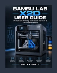 Bambu Lab X2D User Guide: Dual-Nozzle Printing, Calibration, Materials & Advanced Workflows cover