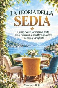 La Teoria Della Sedia: Come riconoscere il tuo posto nelle relazioni e smettere di sederti al tavolo sbagliato cover