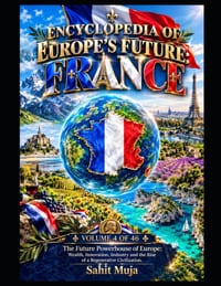 Encyclopedia of Europe's Future: FRANCE: VOLUME 4 OF 46: The Future Powerhouse of Europe: Wealth, Innovation, Industry and the Rise of a Regenerative cover