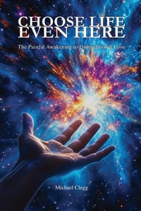 Choose Life Even Here: The Painful Awakening to Unconditional Love cover