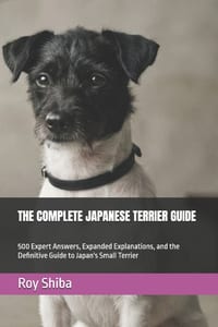 The Complete Japanese Terrier Guide: 500 Expert Answers, Expanded Explanations, and the Definitive Guide to Japan's Small Terrier cover