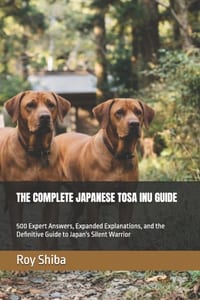 The Complete Japanese Tosa Inu Guide: 500 Expert Answers, Expanded Explanations, and the Definitive Guide to Japan's Silent Warrior cover