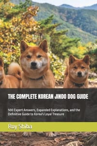 The Complete Korean Jindo Dog Guide: 500 Expert Answers, Expanded Explanations, and the Definitive Guide to Korea's Loyal Treasure cover