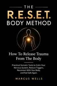 How To Release Trauma From The Body: THE R.E.S.E.T. BODY METHOD. Practical Somatic Tools to Calm Your Nervous System, Reduce Triggers, Reconnect With cover