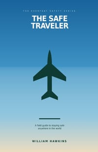 The Safe Traveler: A Field Guide to Staying Safe Anywhere in the World cover