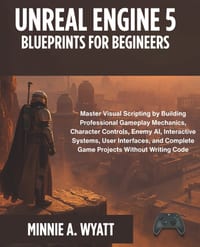 Unreal Engine 5 Blueprints for Beginners: Master Visual Scripting by Building Professional Gameplay Mechanics, Character Controls, Enemy AI, Interacti cover
