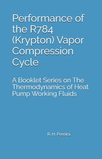 Performance of the R784 (Krypton) Vapor Compression Cycle: Issue of A Booklet Series on The Thermodynamics of Heat Pump Working Fluids cover