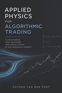 Applied Physics for Algorithmic Trading: Fluid Dynamics, Heat Equations, and Kinetic Theory in High-Frequency Markets cover