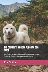 The Complete Korean Pungsan Dog Guide: 500 Expert Answers, Expanded Explanations, and the Definitive Guide to Korea's Mountain Hunter cover