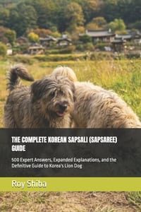 The Complete Korean Sapsali (Sapsaree) Guide: 500 Expert Answers, Expanded Explanations, and the Definitive Guide to Korea's Lion Dog cover