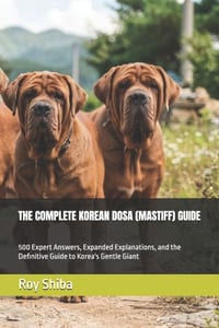 The Complete Korean Dosa (Mastiff) Guide: 500 Expert Answers, Expanded Explanations, and the Definitive Guide to Korea's Gentle Giant cover