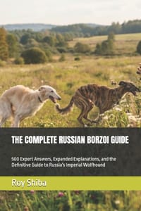 The Complete Russian Borzoi Guide: 500 Expert Answers, Expanded Explanations, and the Definitive Guide to Russia's Imperial Wolfhound cover