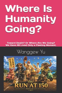 Where Is Humanity Going?: Toward Death? Or Where Are We Going? We Have All Lived Only a Fleeting Moment. cover