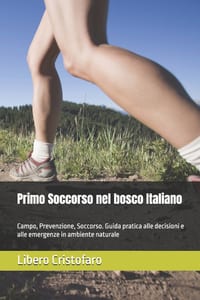 Primo Soccorso nel bosco Italiano: Campo, Prevenzione, Soccorso. Guida pratica alle decisioni e alle emergenze in ambiente naturale cover