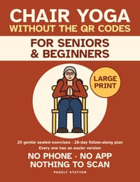 Chair Yoga Without the QR Codes: 25 Gentle Seated Exercises for Seniors and Beginners - Every One Printed in Large Print, No Phone, No App, No Scannin cover