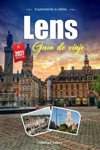 Lens Guía de Viaje 2027: Una guía práctica y amigable para principiantes Ciudad de arte, patrimonio minero y fútbol del norte de Francia cover